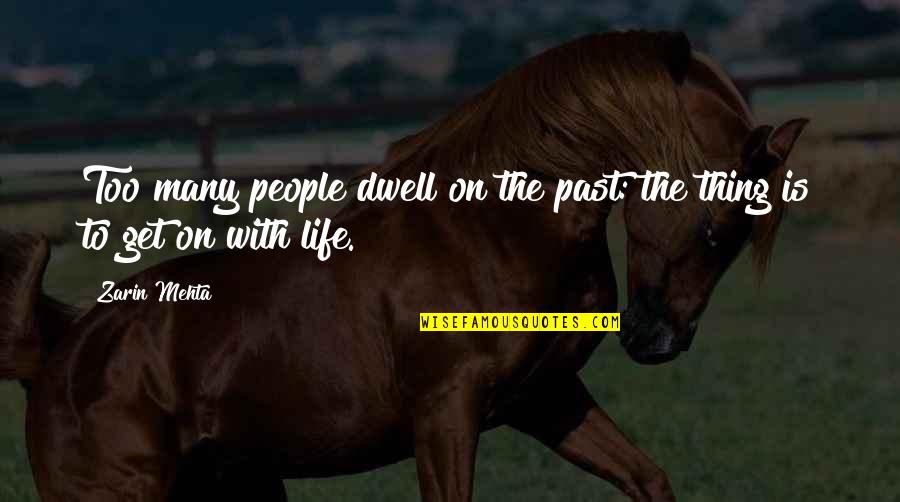 Goncharova Linen Quotes By Zarin Mehta: Too many people dwell on the past: the