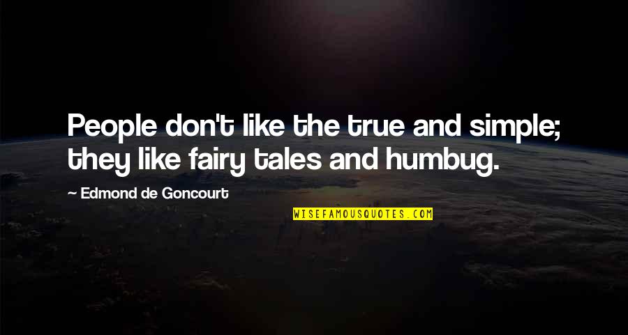 Goncourt Quotes By Edmond De Goncourt: People don't like the true and simple; they