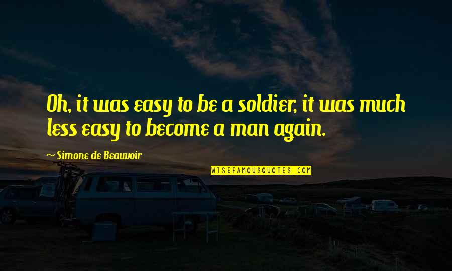 Goncourt Quotes By Simone De Beauvoir: Oh, it was easy to be a soldier,