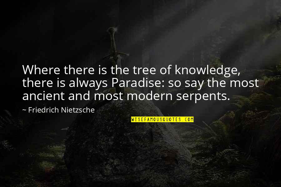 Gondal Quotes By Friedrich Nietzsche: Where there is the tree of knowledge, there