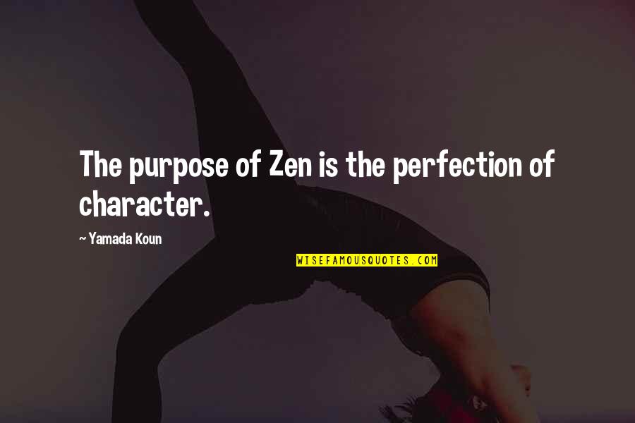 Gondal Quotes By Yamada Koun: The purpose of Zen is the perfection of Gondal Quotes By Yamada Koun: The purpose of Zen is the perfection of
