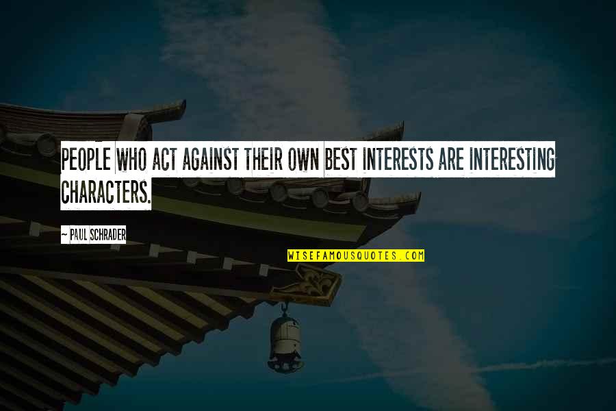 Gondang Jgn Quotes By Paul Schrader: People who act against their own best interests