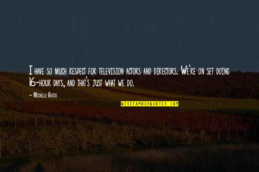 Gondanglegi Quotes By Michelle Borth: I have so much respect for television actors Gondanglegi Quotes By Michelle Borth: I have so much respect for television actors