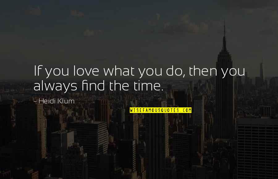 Gondia Quotes By Heidi Klum: If you love what you do, then you