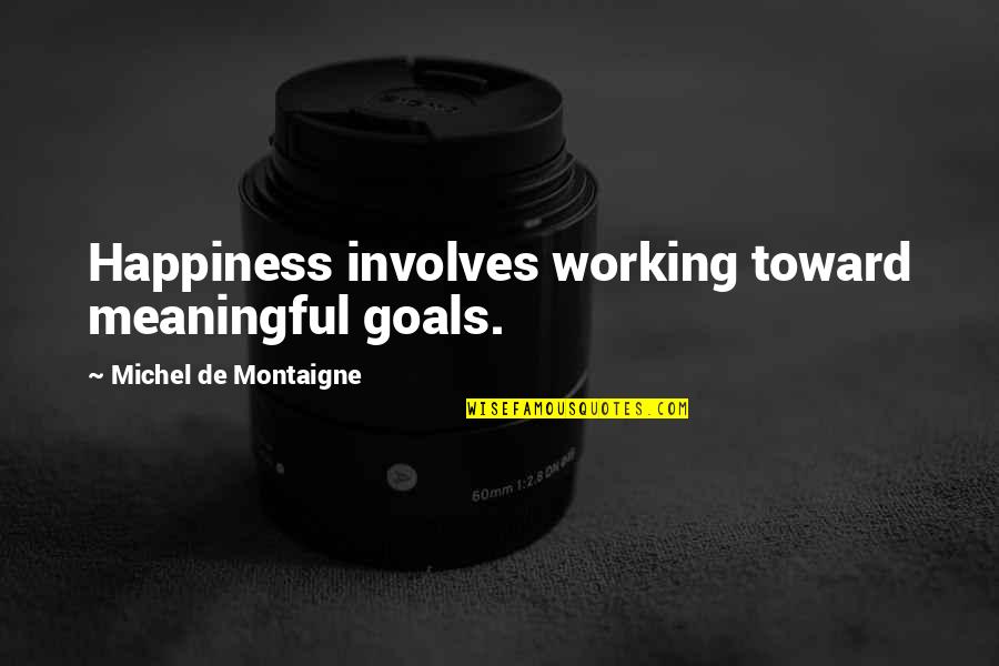 Gondia Quotes By Michel De Montaigne: Happiness involves working toward meaningful goals.