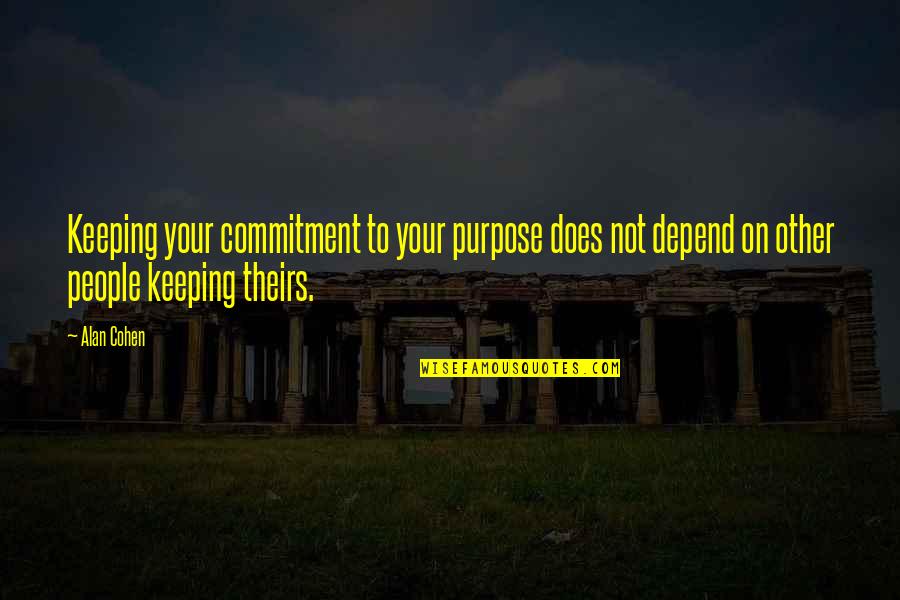 Gondii Quotes By Alan Cohen: Keeping your commitment to your purpose does not