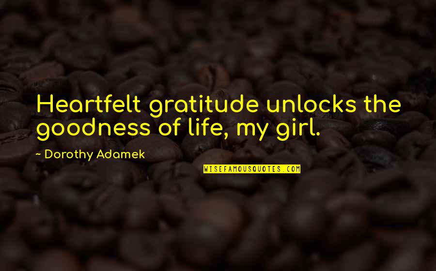 Gondin Law Quotes By Dorothy Adamek: Heartfelt gratitude unlocks the goodness of life, my