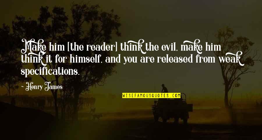 Gondin Law Quotes By Henry James: Make him [the reader] think the evil, make