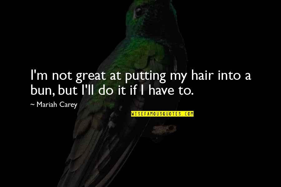 Gondinox Quotes By Mariah Carey: I'm not great at putting my hair into