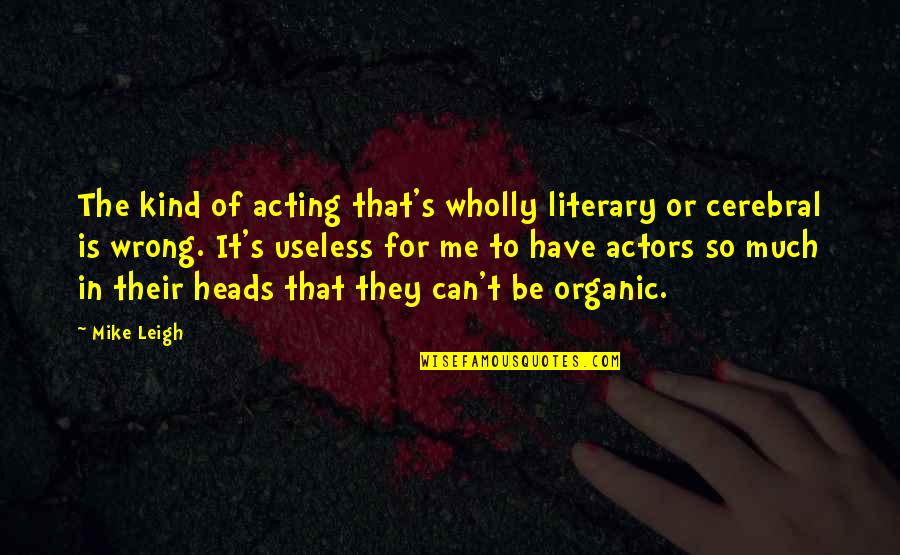 Gondinox Quotes By Mike Leigh: The kind of acting that's wholly literary or Gondinox Quotes By Mike Leigh: The kind of acting that's wholly literary or