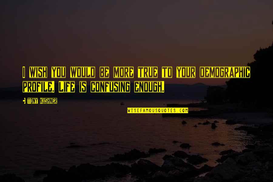 Gondola Getaway Quotes By Tony Kushner: I wish you would be more true to