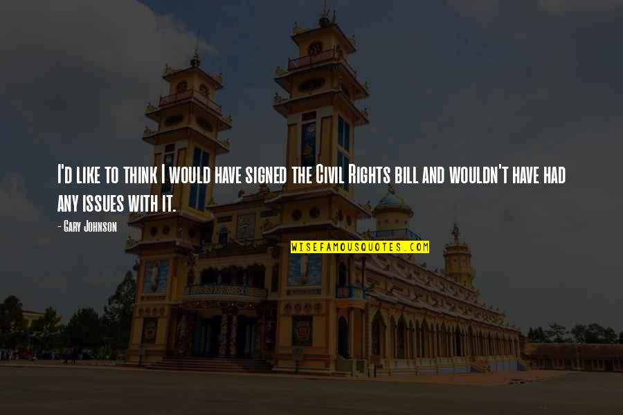Gondolas At Disney Quotes By Gary Johnson: I'd like to think I would have signed Gondolas At Disney Quotes By Gary Johnson: I'd like to think I would have signed