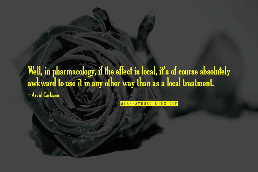 Gondolas For Sale Quotes By Arvid Carlsson: Well, in pharmacology, if the effect is local, Gondolas For Sale Quotes By Arvid Carlsson: Well, in pharmacology, if the effect is local,