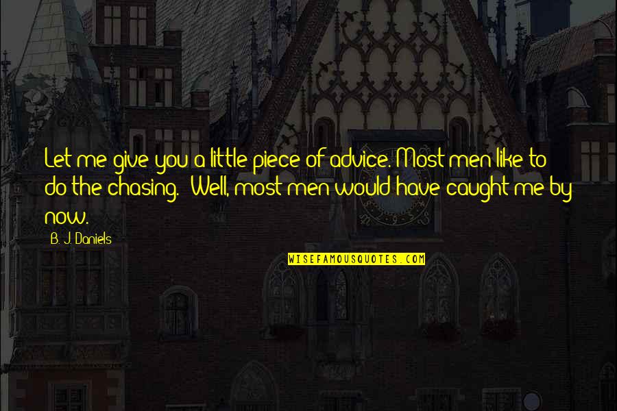 Gondolas For Sale Quotes By B. J. Daniels: Let me give you a little piece of Gondolas For Sale Quotes By B. J. Daniels: Let me give you a little piece of