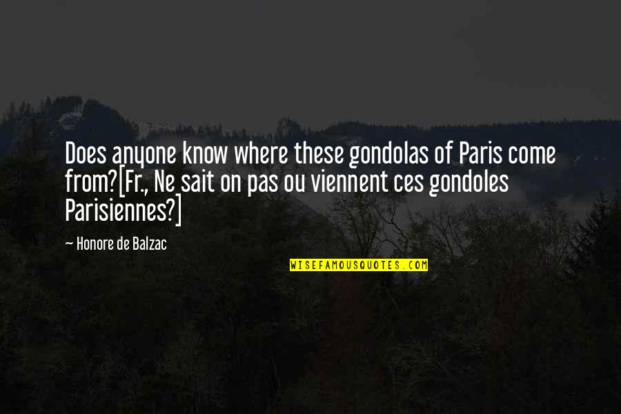 Gondolas Quotes By Honore De Balzac: Does anyone know where these gondolas of Paris