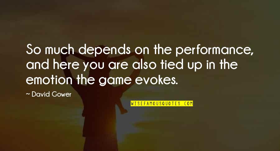 Gondolat Kiad Quotes By David Gower: So much depends on the performance, and here