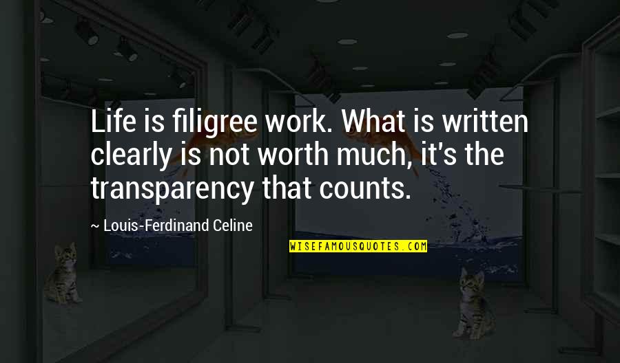 Gondolataink Quotes By Louis-Ferdinand Celine: Life is filigree work. What is written clearly