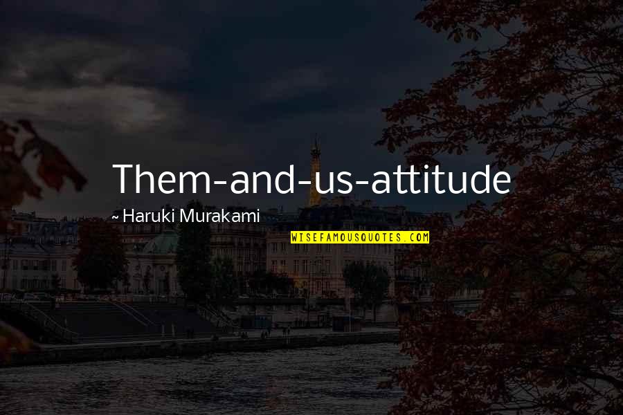 Gondoles Libre Quotes By Haruki Murakami: Them-and-us-attitude Gondoles Libre Quotes By Haruki Murakami: Them-and-us-attitude