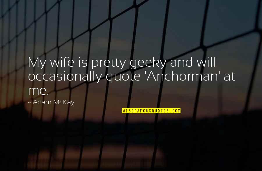Gondolier Pizza Quotes By Adam McKay: My wife is pretty geeky and will occasionally