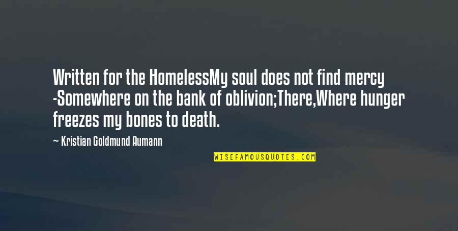 Gondolin House Quotes By Kristian Goldmund Aumann: Written for the HomelessMy soul does not find