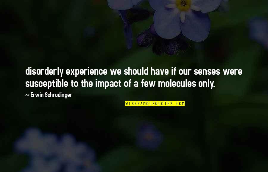 Gondoljatok Az Quotes By Erwin Schrodinger: disorderly experience we should have if our senses Gondoljatok Az Quotes By Erwin Schrodinger: disorderly experience we should have if our senses