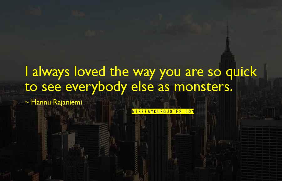 Gondoljatok Az Quotes By Hannu Rajaniemi: I always loved the way you are so