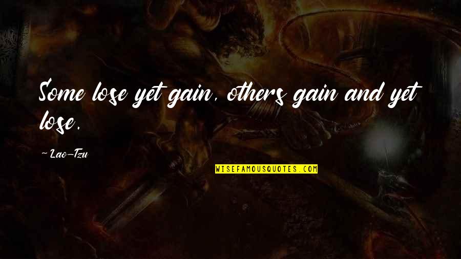 Gondolom Angolul Quotes By Lao-Tzu: Some lose yet gain, others gain and yet