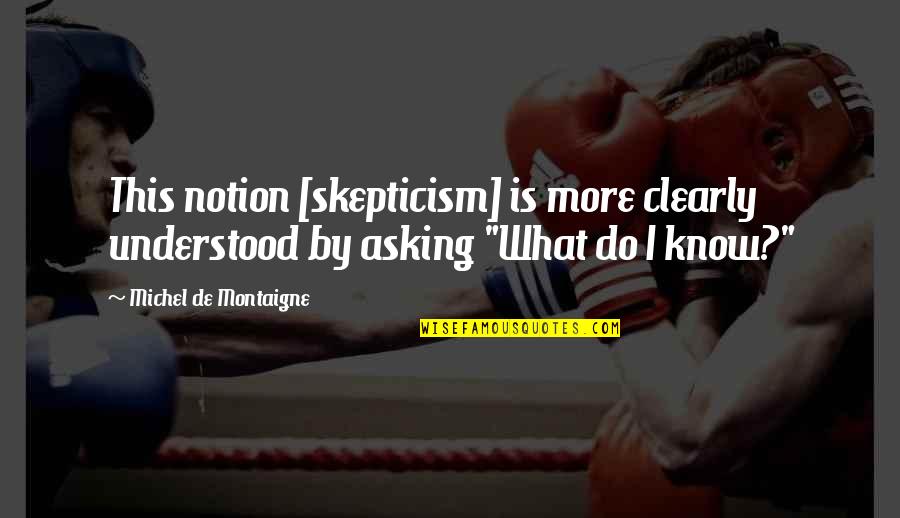 Gondoltam Angolul Quotes By Michel De Montaigne: This notion [skepticism] is more clearly understood by