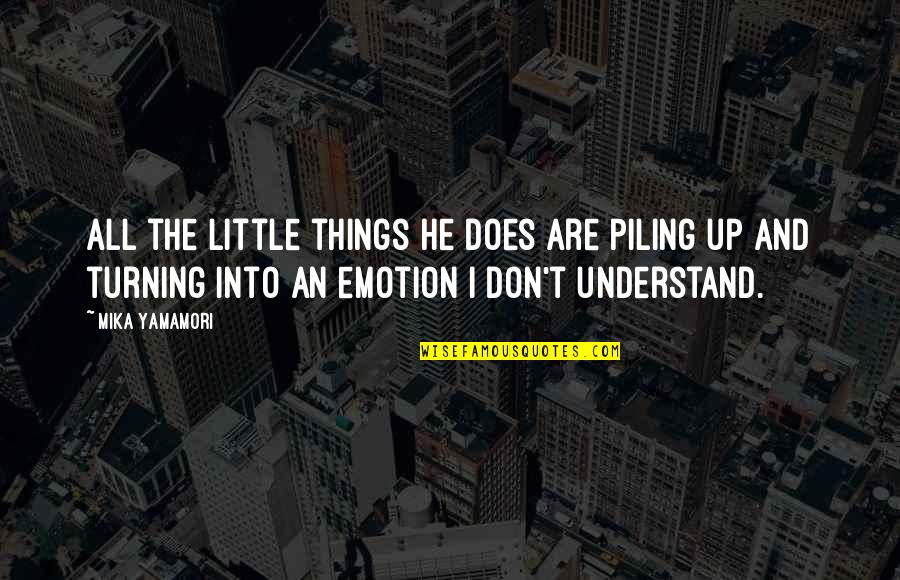 Gondoltam Angolul Quotes By Mika Yamamori: All the little things he does are piling