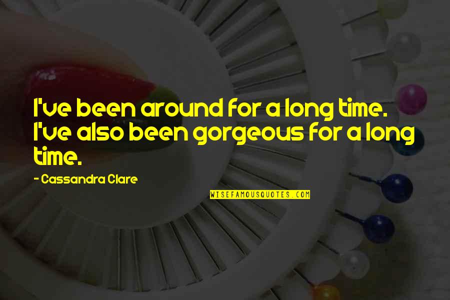 Gondry La Quotes By Cassandra Clare: I've been around for a long time. I've