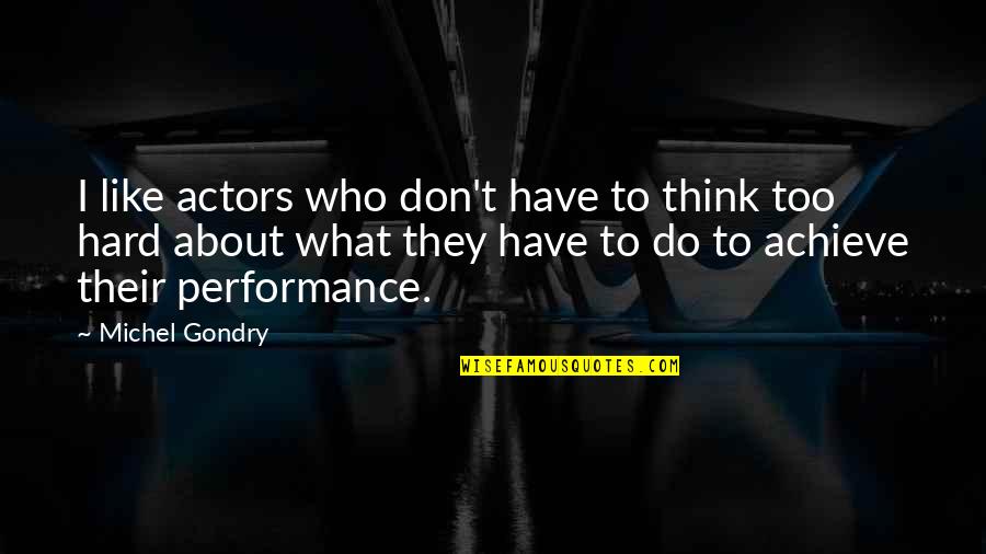 Gondry Michel Quotes By Michel Gondry: I like actors who don't have to think Gondry Michel Quotes By Michel Gondry: I like actors who don't have to think