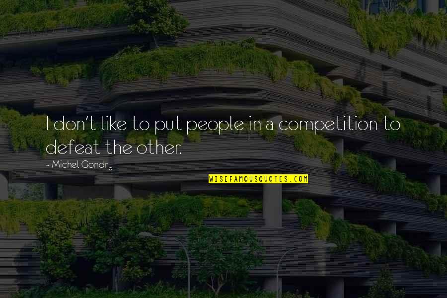 Gondry Michel Quotes By Michel Gondry: I don't like to put people in a Gondry Michel Quotes By Michel Gondry: I don't like to put people in a