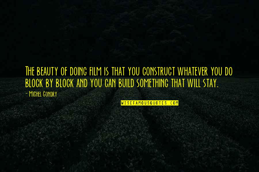 Gondry Michel Quotes By Michel Gondry: The beauty of doing film is that you Gondry Michel Quotes By Michel Gondry: The beauty of doing film is that you