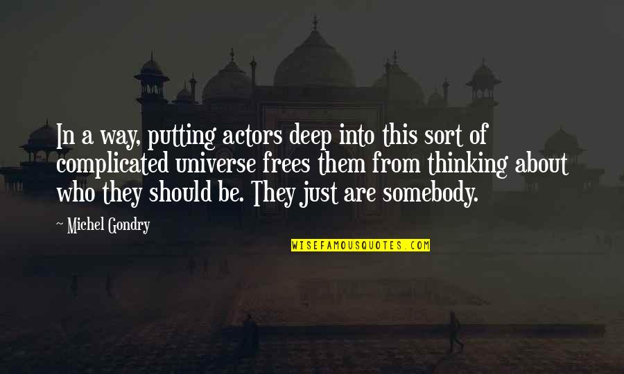 Gondry Michel Quotes By Michel Gondry: In a way, putting actors deep into this Gondry Michel Quotes By Michel Gondry: In a way, putting actors deep into this