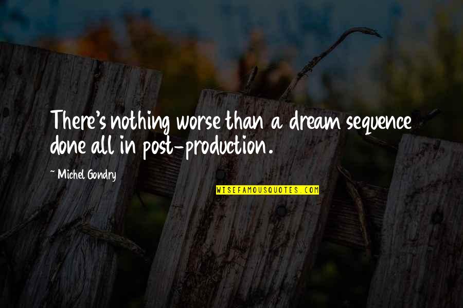 Gondry Michel Quotes By Michel Gondry: There's nothing worse than a dream sequence done