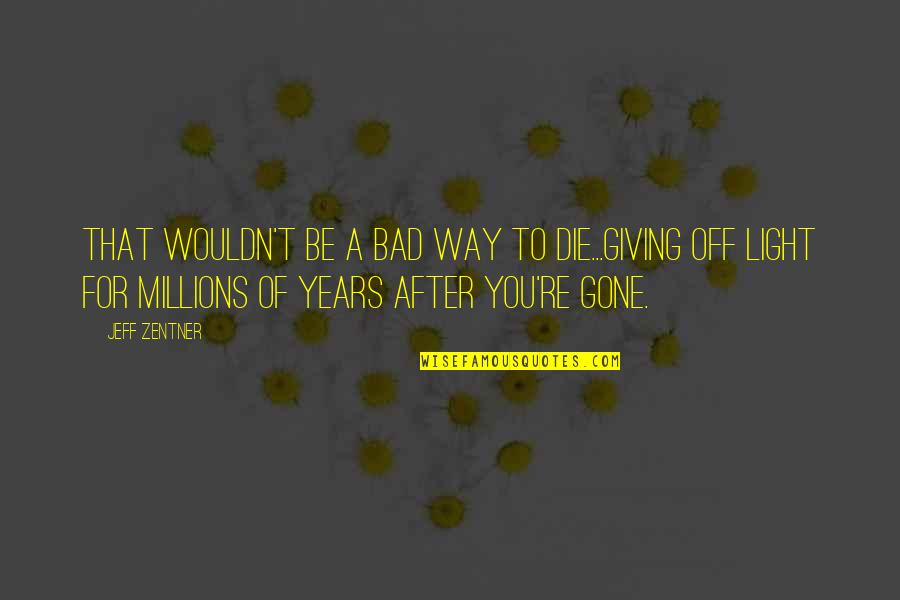 Gone A Year Quotes By Jeff Zentner: That wouldn't be a bad way to die...giving Gone A Year Quotes By Jeff Zentner: That wouldn't be a bad way to die...giving