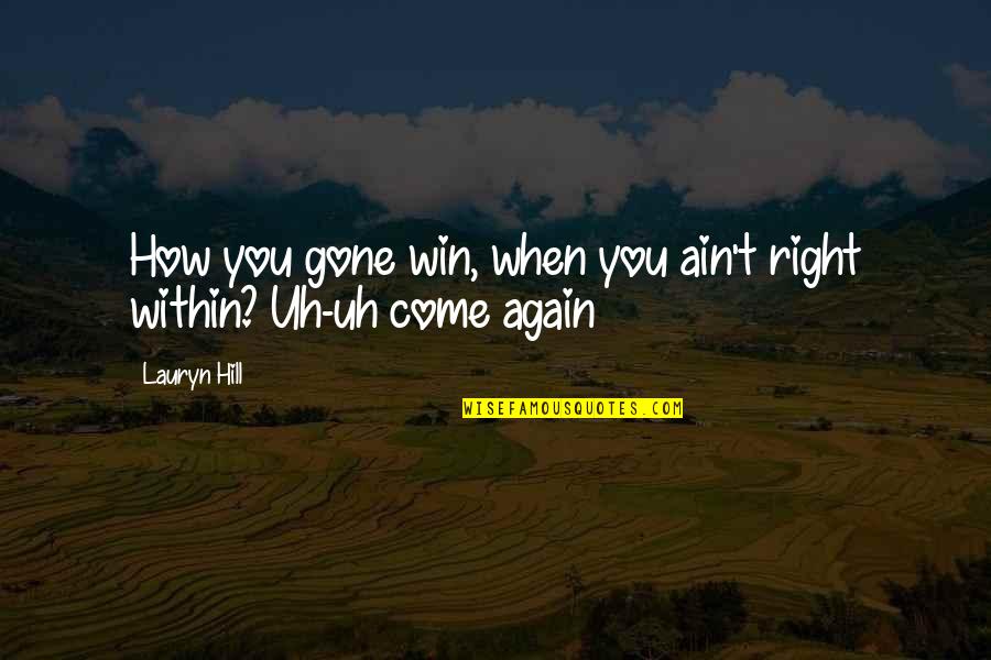 Gone Again Quotes By Lauryn Hill: How you gone win, when you ain't right