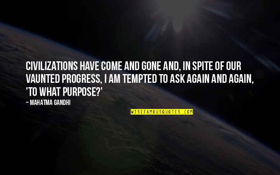 Gone Again Quotes By Mahatma Gandhi: Civilizations have come and gone and, in spite