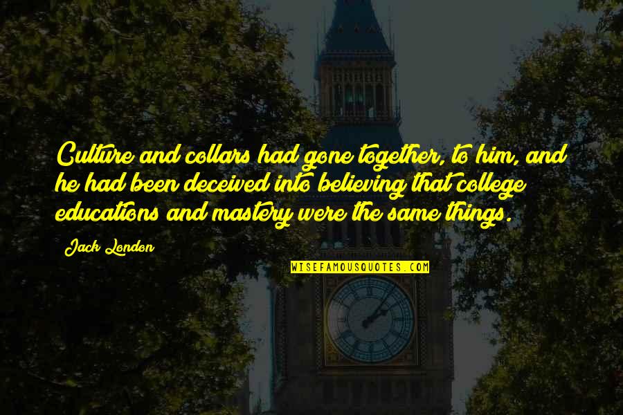 Gone And Been Quotes By Jack London: Culture and collars had gone together, to him,