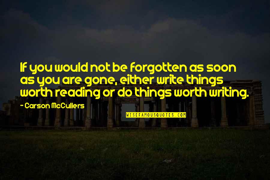 Gone And Forgotten Quotes By Carson McCullers: If you would not be forgotten as soon