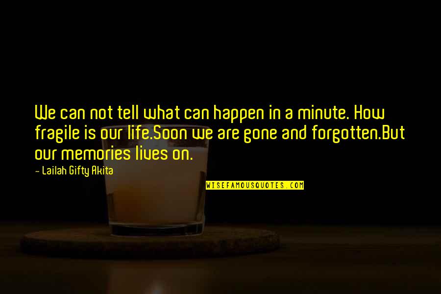 Gone And Forgotten Quotes By Lailah Gifty Akita: We can not tell what can happen in