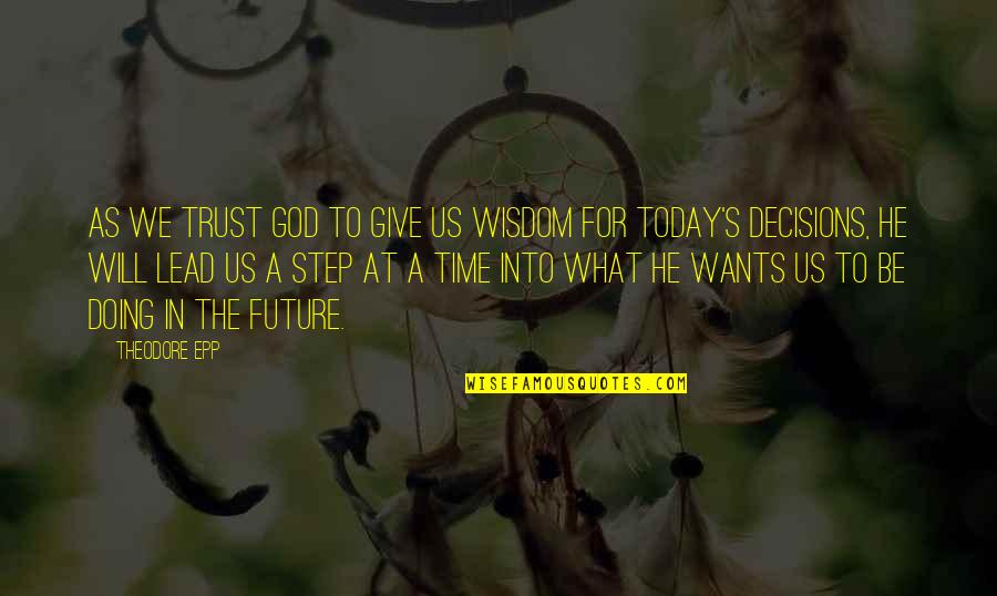 Gone And Never Coming Quotes By Theodore Epp: As we trust God to give us wisdom Gone And Never Coming Quotes By Theodore Epp: As we trust God to give us wisdom