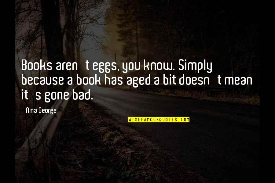 Gone Bad Quotes By Nina George: Books aren't eggs, you know. Simply because a