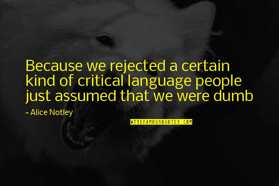 Gone Blonde Quotes By Alice Notley: Because we rejected a certain kind of critical