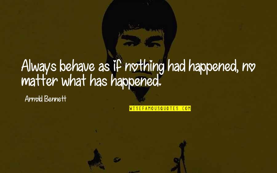 Gone But Never Forgotten Death Quotes By Arnold Bennett: Always behave as if nothing had happened, no