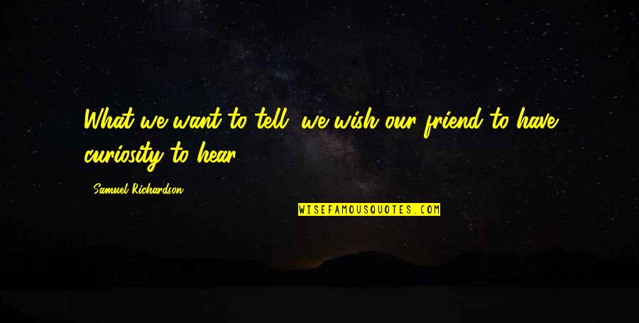 Gone But Never Forgotten Death Quotes By Samuel Richardson: What we want to tell, we wish our Gone But Never Forgotten Death Quotes By Samuel Richardson: What we want to tell, we wish our