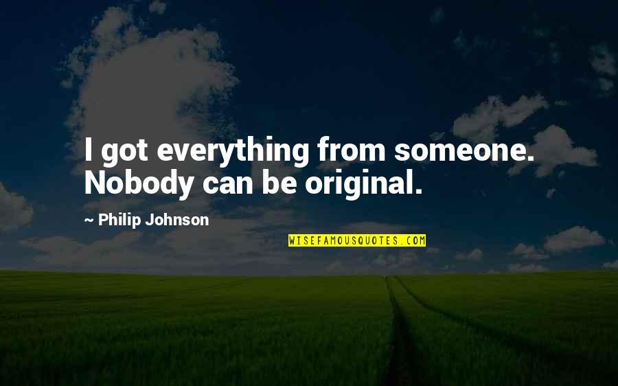 Gone But Never Forgotten Picture Quotes By Philip Johnson: I got everything from someone. Nobody can be