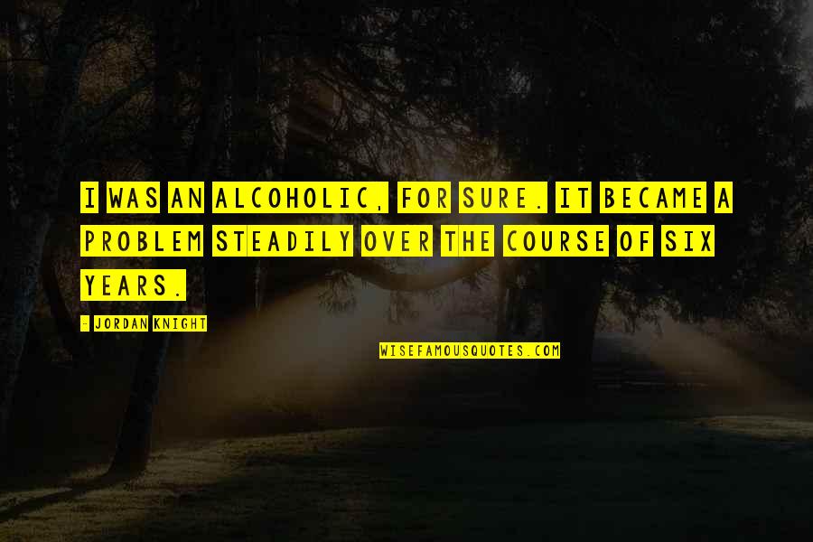 Gone But Not Forgotten Birthday Quotes By Jordan Knight: I was an alcoholic, for sure. It became Gone But Not Forgotten Birthday Quotes By Jordan Knight: I was an alcoholic, for sure. It became