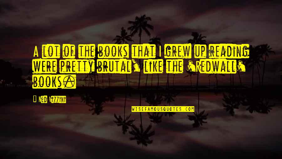 Gone But Not Forgotten Birthday Quotes By Ned Vizzini: A lot of the books that I grew Gone But Not Forgotten Birthday Quotes By Ned Vizzini: A lot of the books that I grew