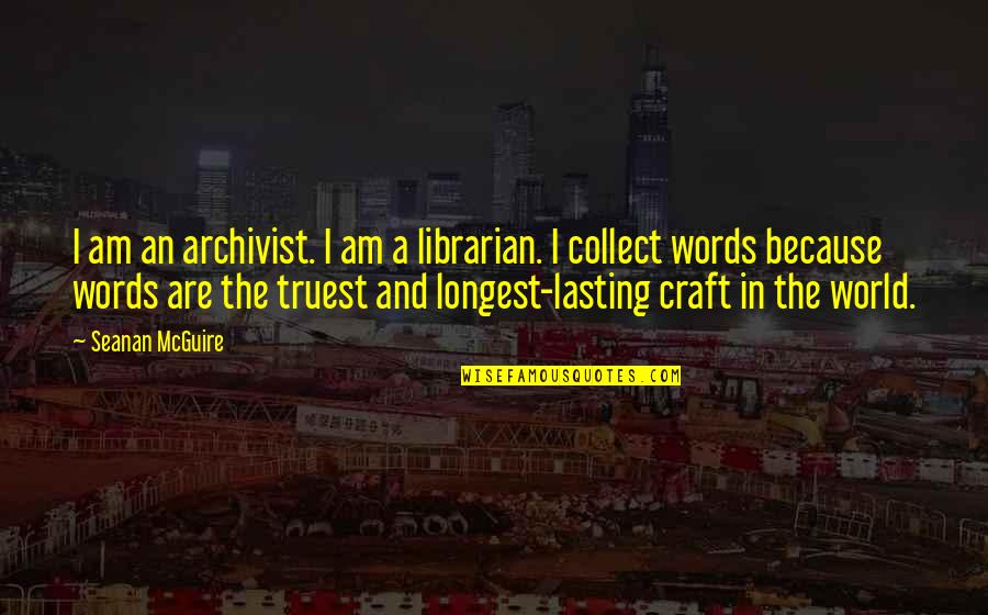 Gone But Not Forgotten Memorable Quotes By Seanan McGuire: I am an archivist. I am a librarian.